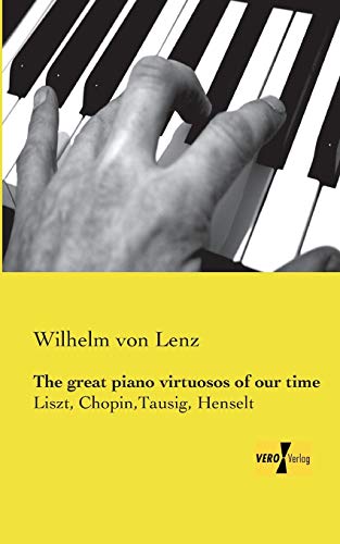 9783957388216: The great piano virtuosos of our time: Liszt, Chopin,Tausig, Henselt