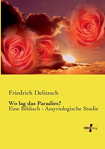 9783957389107: Wo lag das Paradies?: Eine Biblisch - Assyriologische Studie (German Edition)