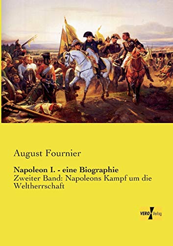 Beispielbild fr Napoleon I. - eine Biographie :Zweiter Band: Napoleons Kampf um die Weltherrschaft zum Verkauf von Blackwell's