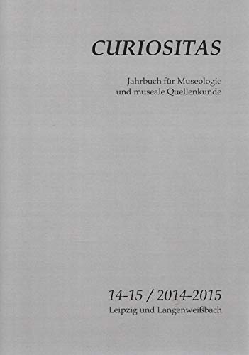 9783957410313: Curiositas 14-15 / 2014-2015: Jahrbuch fr Museologie und museale Quellenkunde (Curiositas / Jahrbuch fr Museologie und museale Quellenkunde)