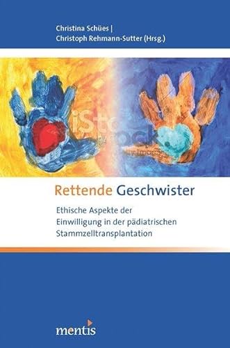 Stock image for Rettende Geschwister: Ethische Aspekte der Einwilligung in der pdiatrischen Stammzelltransplantation for sale by medimops