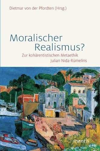 9783957430236: Moralischer Realismus?: Zur kohrentistischen Metaethik Julian Nida-Rmelins