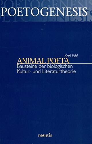 9783957430588: Animal Poeta: Bausteine der biologischen Kultur- und Literaturtheorie: 1 (Poetogenesis - Studien Zur Empirischen Anthropologie der Literatur)