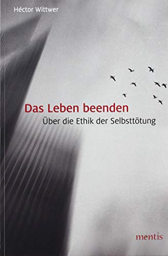 Stock image for Das Leben beenden: ber die Ethik der Selbstttung for sale by Revaluation Books