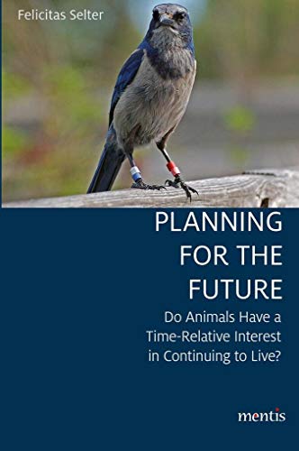 Imagen de archivo de Planning for the Future: Do Animals Have a Time-Relative Interest in Continuing to Live? a la venta por Kennys Bookshop and Art Galleries Ltd.