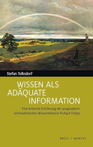 Beispielbild fr Wissen als adquate Information Eine kritische Errterung der pragmatisch-minimalistischen Wissenstheorie Richard Foleys zum Verkauf von Buchpark