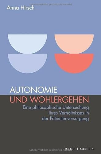 9783957432933: Autonomie und Wohlergehen: Eine philosophische Untersuchung ihres Verhltnisses in der Patientenversorgung