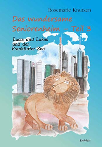 9783957441904: Das wundersame Seniorenheim - Teil III: Lucia und Lukas und der Frankfurter Zoo: Eine Hommage an meine Heimatstadt Frankfurt am Main