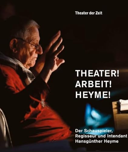 Stock image for Theater! Arbeit! Heyme!: Der Schauspieler, Regisseur und Intendant Hansgnther Heyme for sale by Irish Booksellers