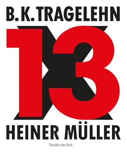 Beispielbild fr B. K. Tragelehn - 13 x Heiner Mller zum Verkauf von Einar & Bert Theaterbuchhandlung