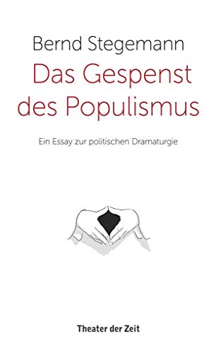 Stock image for Das Gespenst des Populismus: Ein Essay zur politischen Dramaturgie for sale by Theoria Books