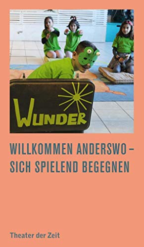 Stock image for Willkommen Anderswo ? sich spielend begegnen: Theaterarbeiten mit Einheimischen und Geflchteten (Recherchen) for sale by medimops