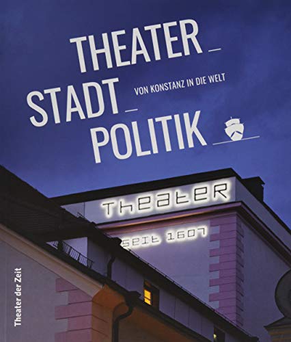Beispielbild fr Theater_Stadt_Politik: Von Konstanz in die Welt zum Verkauf von medimops