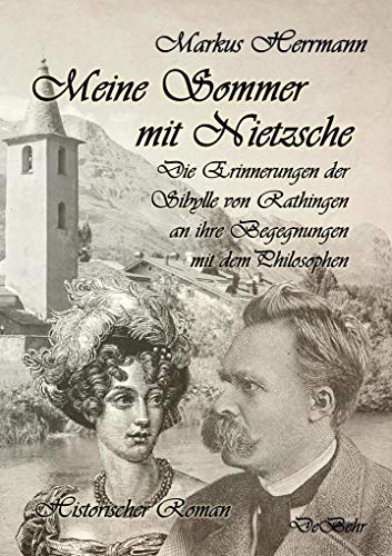 Beispielbild fr Meine Sommer mit Nietzsche - Die Erinnerungen der Sibylle von Rathingen an ihre Begegnungen mit dem Philosophen - Historischer Roman zum Verkauf von medimops