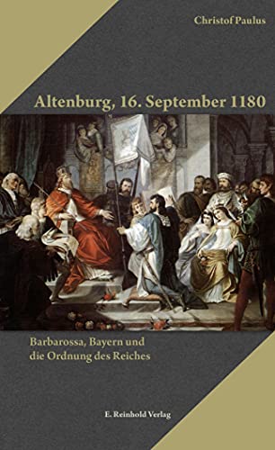 Stock image for Altenburg, 16. September 1180: Barbarossa, Bayern und die Ordnung des Reiches for sale by Revaluation Books