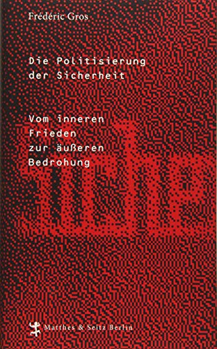 9783957570161: Die Politisierung der Sicherheit: Vom inneren Frieden zur ueren Bedrohung