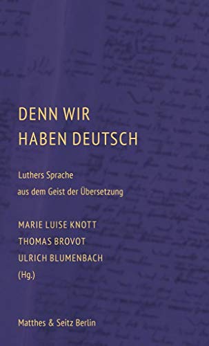 Denn wir haben Deutsch : Luthers Sprache aus dem Geist der Übersetzung - Marie Luise Knott
