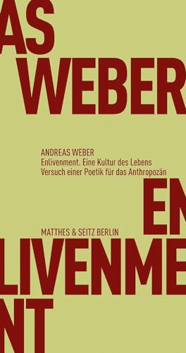 Enlivenment. Eine Kultur des Lebens Versuch einer Poetik für das Anthropozän - Weber, Andreas und Dirk Höfer