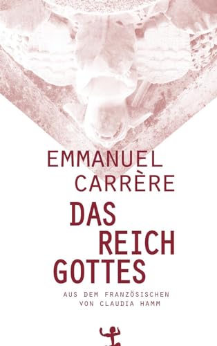 Das Reich Gottes. Aus dem Französischen und mit einem Nachwort von Claudia Hamm. - Carrère, Emmanuel