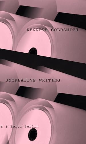 9783957572523: Uncreative Writing: Sprachmanagement im digitalen Zeitalter. Erweiterte deutsche Ausgabe.