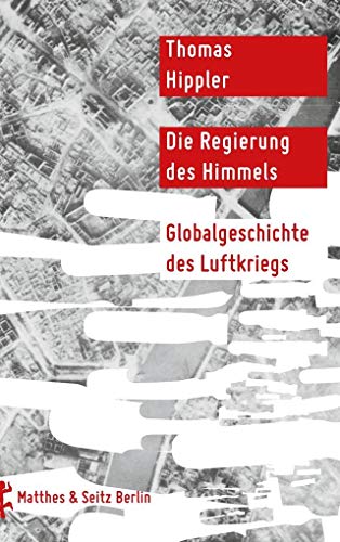 Beispielbild fr Die Regierung des Himmels: Globalgeschichte des Luftkriegs zum Verkauf von medimops