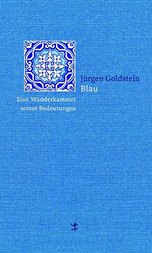 Imagen de archivo de Blau: Eine Wunderkammer seiner Bedeutungen. a la venta por Antiquariat  >Im Autorenregister<