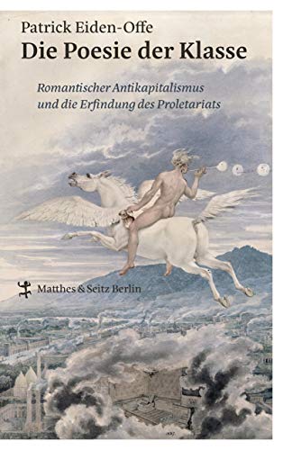 9783957573988: Die Poesie der Klasse: Romantischer Antikapitalismus und die Erfindung des Proletariats