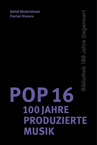 Beispielbild fr Pop 16 - 100 Jahre produzierte Musik (100 Jahre Gegenwart) zum Verkauf von medimops