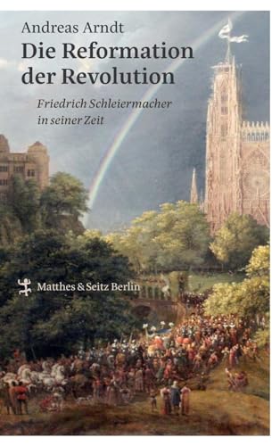 9783957576071: Die Reformation der Revolution: Friedrich Schleiermacher in seiner Zeit