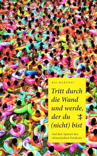 9783957577023: Tritt durch die Wand und werde, der du (nicht) bist: Auf den Spuren des chinesischen Denkens