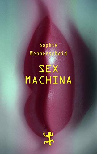 9783957577061: Sex machina: Zur Zukunft des Begehrens