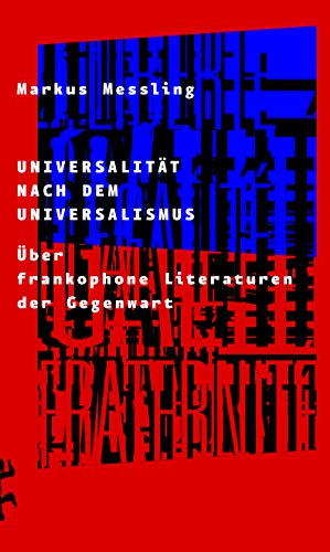 9783957577252: Universalitt nach dem Universalismus: ber frankophone Literaturen der Gegenwart