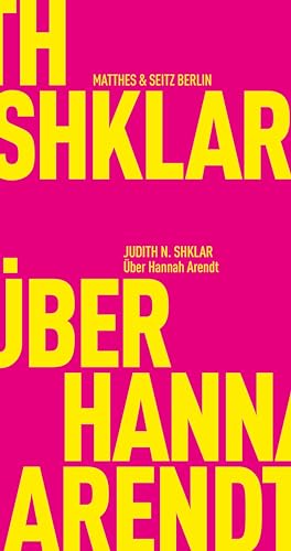 Über Hannah Arendt - Shklar, Judith N., Hannes Bajohr und Hannes Bajohr