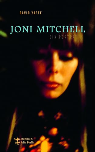 Joni Mitchell - Ein Porträt: Ungekürzte Ausgabe - Yaffe, David, Thomas Steinfeld und Michael Kellner