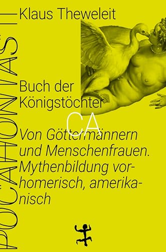 Buch der Königstöcher, Pocahontas II, Von Göttermännern und Menschenfrauen, Mythenbildung, vorhomerisch, amerikanisch, Mit vielen Abb., - Theweleit, Klaus