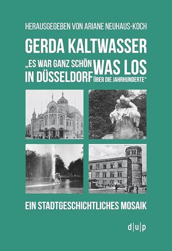 Beispielbild fr Es war ganz schn was los in Dsseldorf ber die Jahrhunderte". Ein stadtgeschichtliches Mosaik. Herausgegeben von Ariane Neuhaus-Koch. zum Verkauf von Antiquariat Christoph Wilde