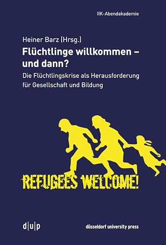 Stock image for Flchtlinge willkommen - und dann?: Die Flchtlingskrise als Herausforderung fr Gesellschaft und Bildung (Vortragsreihe der IIK-Abendakademie) for sale by medimops