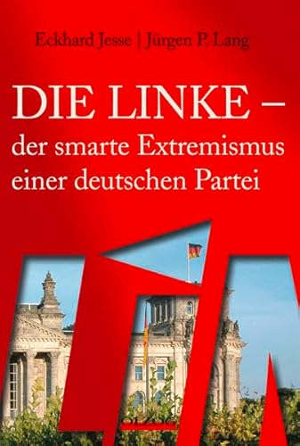 Die Linke - der smarte Extremismus einer deutschen Partei - Jesse, Eckhard|Lang, JÃƒÂ¼rgen P