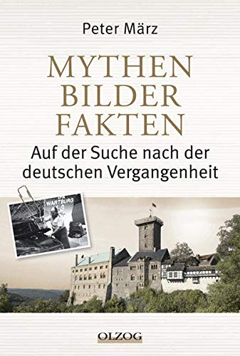 Mythen, Bilder, Fakten: Auf der Suche nach der deutschen Vergangenheit