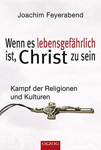 9783957681003: Wenn es lebensgefhrlich ist, Christ zu sein: Kampf der Religionen und Kulturen