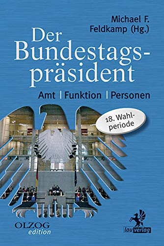 Der Bundestagspräsident : Amt - Funktion - Personen. 18. Wahlperiode - Michael F. Feldkamp