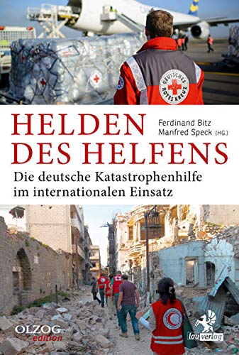 Stock image for Helden des Helfens: Die deutsche Katastrophenhilfe im internationalen Einsatz for sale by GF Books, Inc.