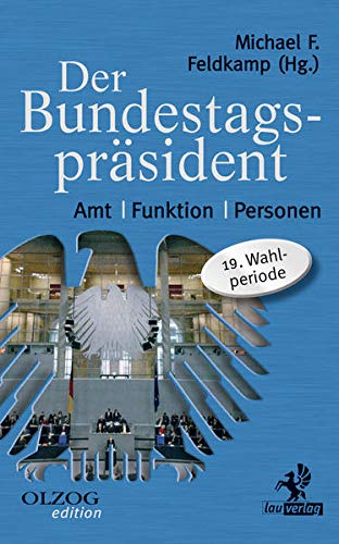 Der Bundestagspräsident: Amt ? Funktion ? Personen. 19. Wahlperiode - Feldkamp, Michael F.
