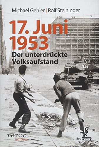 Beispielbild fr 17. Juni 1953: Der unterdrckte Volksaufstand. Seine Vor- und Nachgeschichte zum Verkauf von medimops