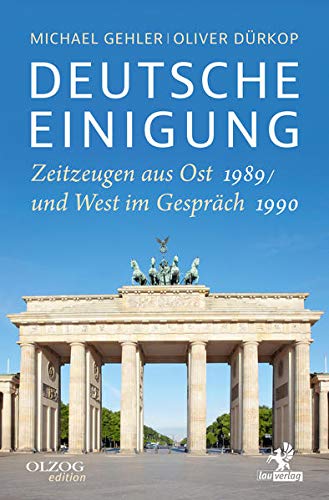 9783957682239: Deutsche Einigung 1989/1990: Zeitzeugen aus Ost und West im Gesprch