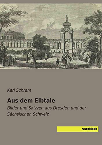 Imagen de archivo de Aus dem Elbtale: Bilder und Skizzen aus Dresden und der Saechsischen Schweiz a la venta por Revaluation Books