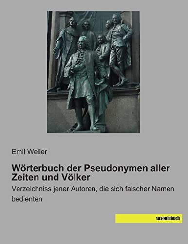 9783957700872: Woerterbuch der Pseudonymen aller Zeiten und Voelker: Verzeichniss jener Autoren, die sich falscher Namen bedienten