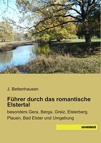 9783957701787: Fuehrer durch das romantische Elstertal: besonders Gera, Berga, Greiz, Elsterberg, Plauen, Bad Elster und Umgebung