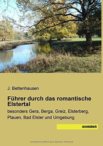 Stock image for Fuehrer durch das romantische Elstertal: besonders Gera, Berga, Greiz, Elsterberg, Plauen, Bad Elster und Umgebung for sale by medimops