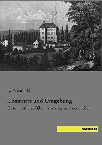 9783957701817: Chemnitz und Umgebung: Geschichtliche Bilder aus alter und neuer Zeit